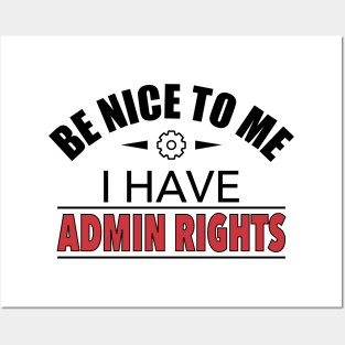 Be Nice To Me I Have Admin Rights IT Funny Gift Posters and Art